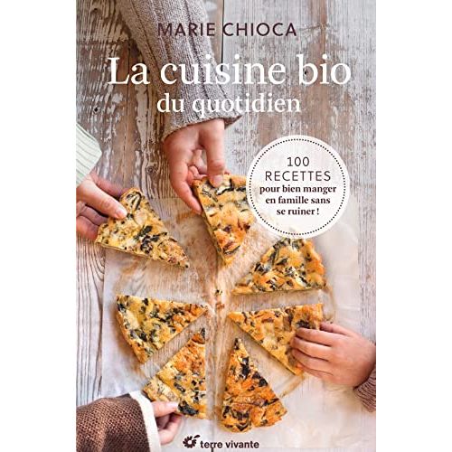 Guide de recettes bio écologiques La cuisine bio du quotidien par Marie Chioca avec astuces d'économie et photographies culinaires.