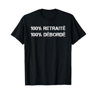 Le Tee shirt 100% Retraité 100% Débordé