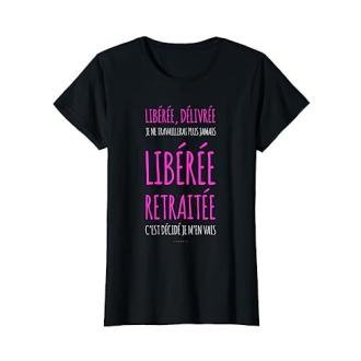 T-shirt humoristique femme retraite avec inscription libérée délivrée