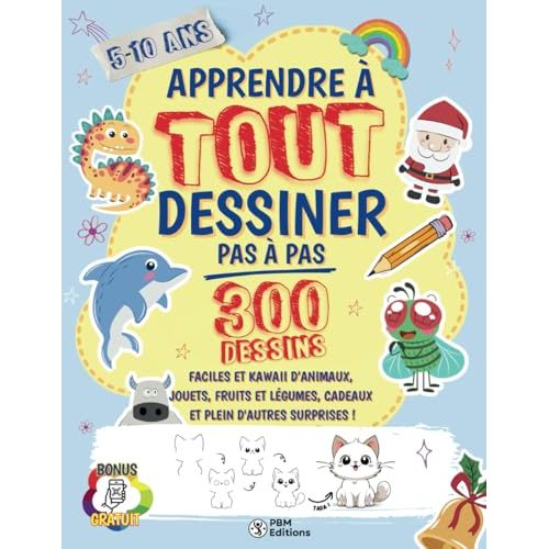 Livre Apprendre à TOUT Dessiner Pas à Pas : idée cadeau éducative pour enfants 5-10 ans, stimulant créativité et motricité fine à travers 300 modèles.